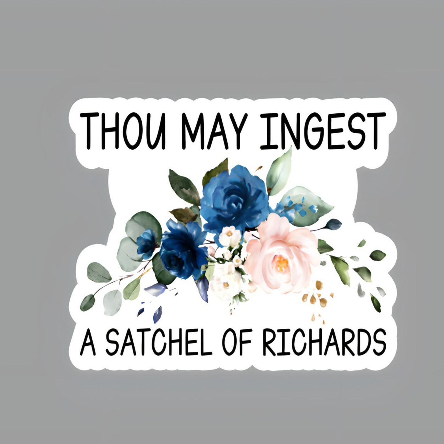 Thou May Ingest A Satchel Of Richards Sticker