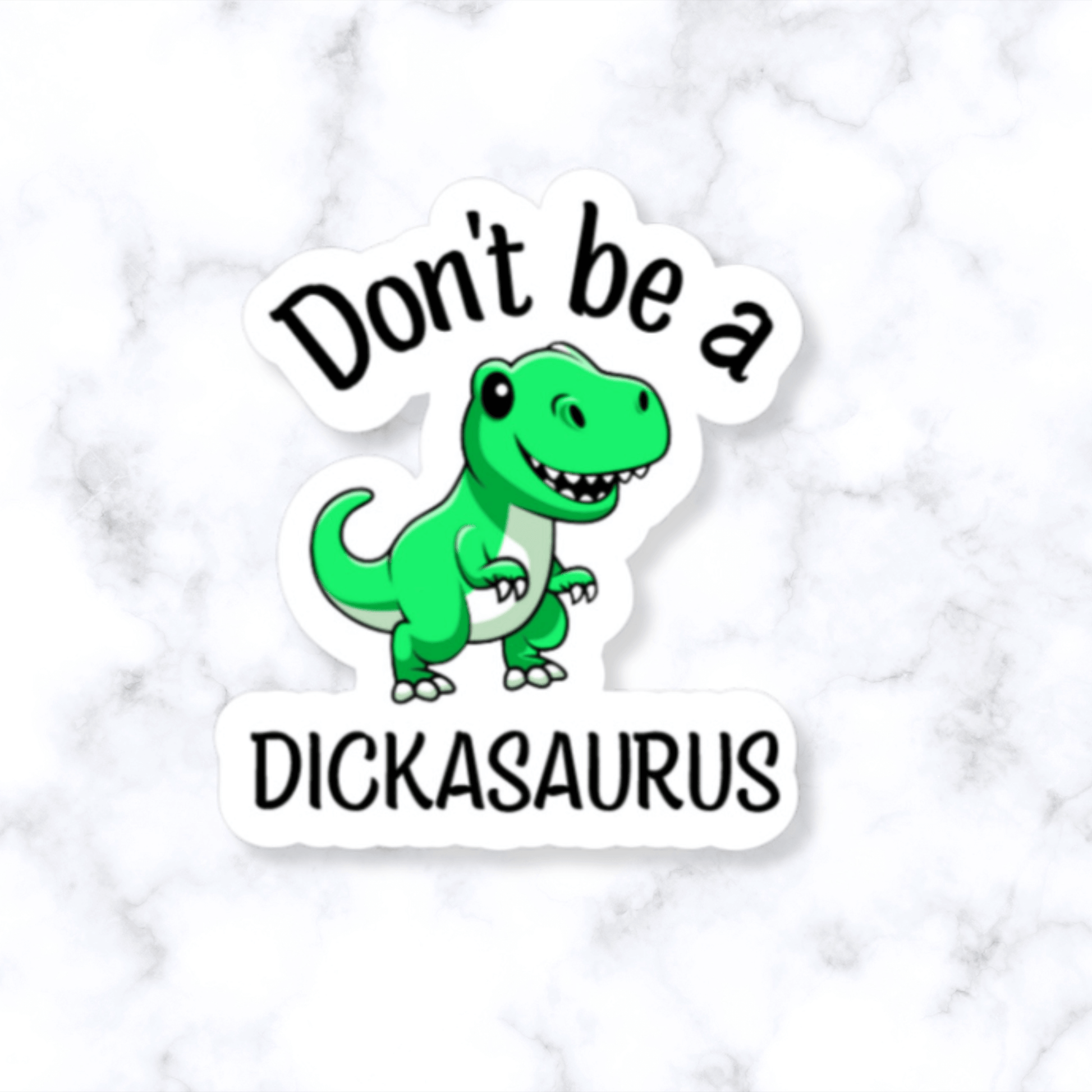 Don't Be a Dickasaurus sticker