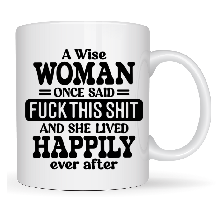 A Wise Woman Once Said Coffee Mug - Funny Coffee Mugs