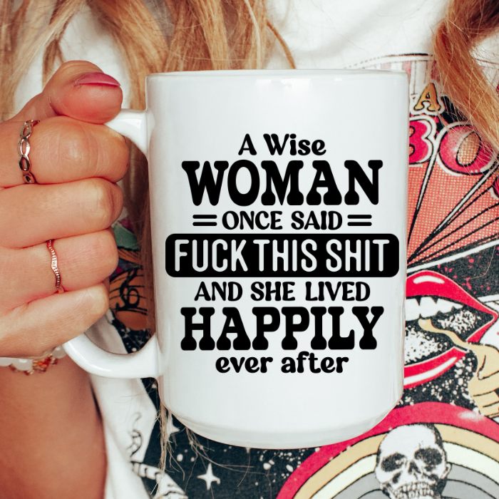A Wise woman once said coffee mug