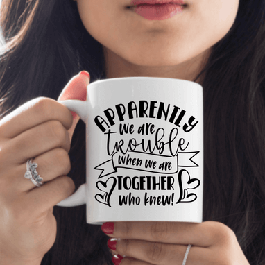 Apparently We Are Trouble Best Friends Coffee Mug | Custom Mugs Vinyl Chaos Design Co.