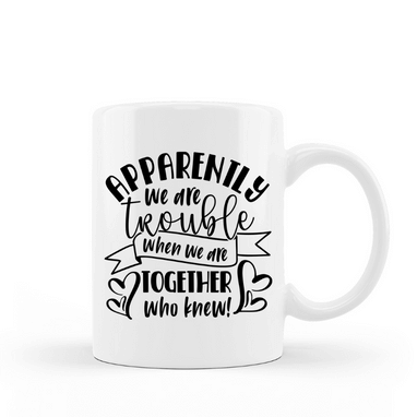 Apparently We Are Trouble Best Friends Coffee Mug | Custom Mugs Vinyl Chaos Design Co.