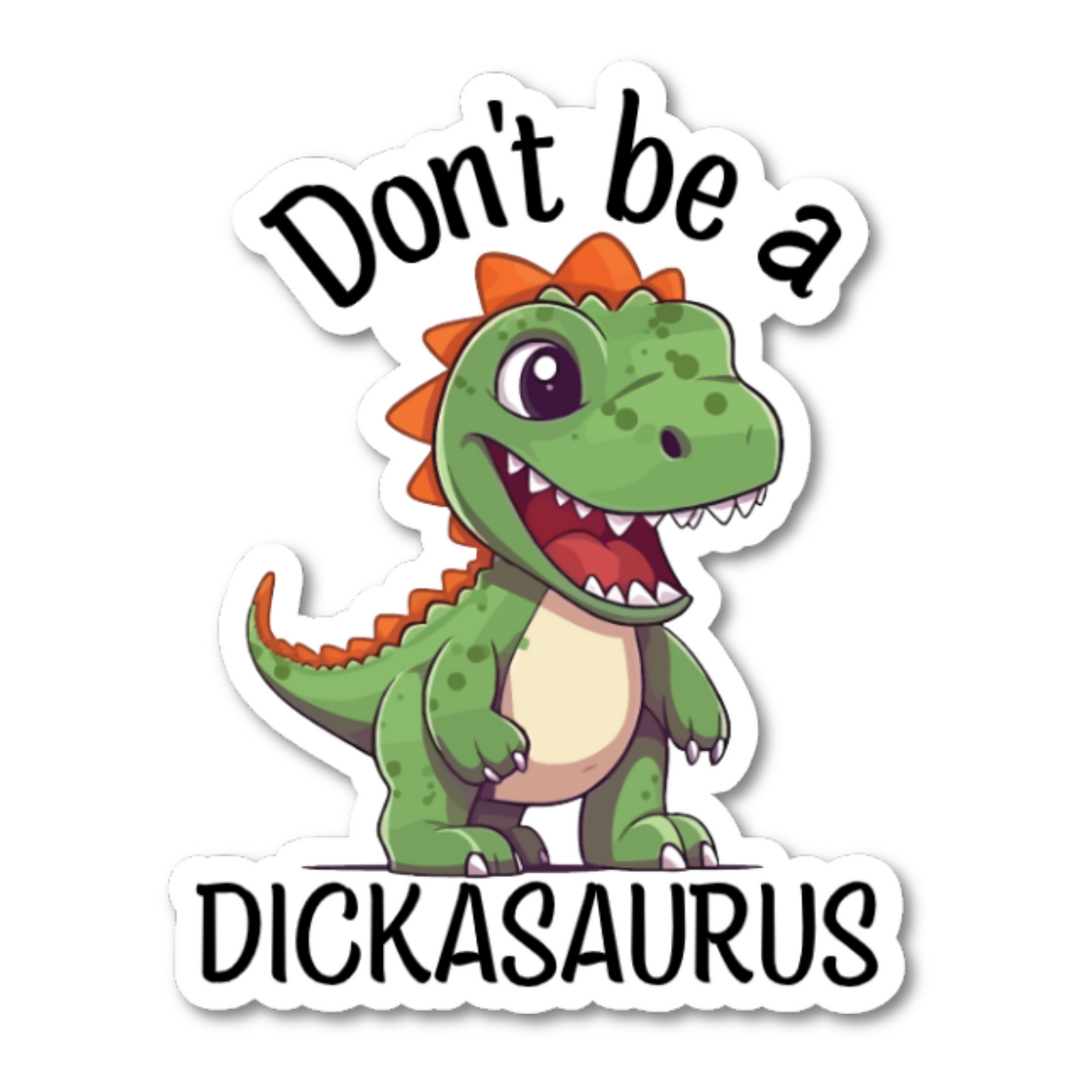Don't Be A Dickasaurus Sticker