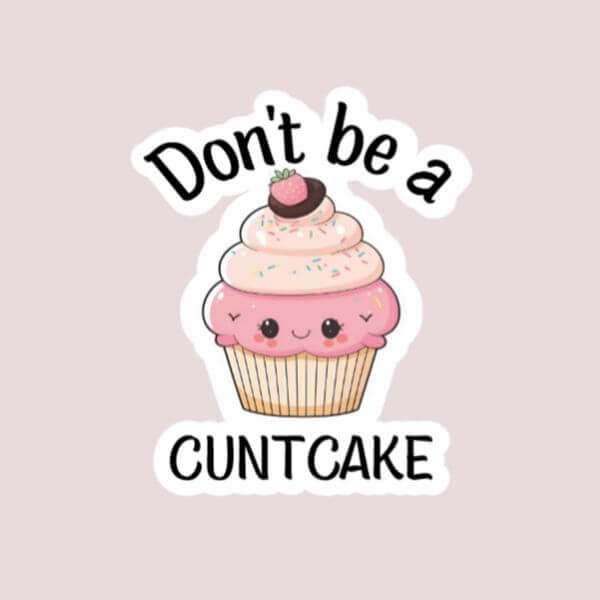 Don’t Be A CuntCake Sticker – Funny Sticker
