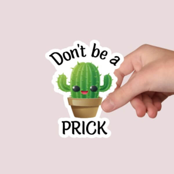 Don’t Be A Prick Sticker – Funny Sticker