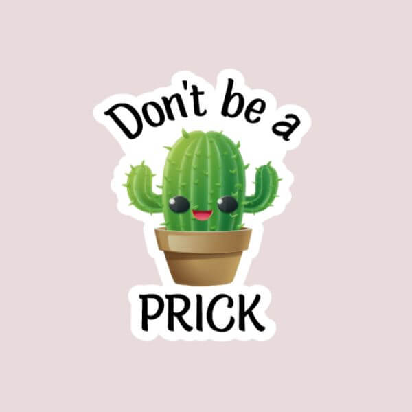 Don’t Be A Prick Sticker – Funny Sticker
