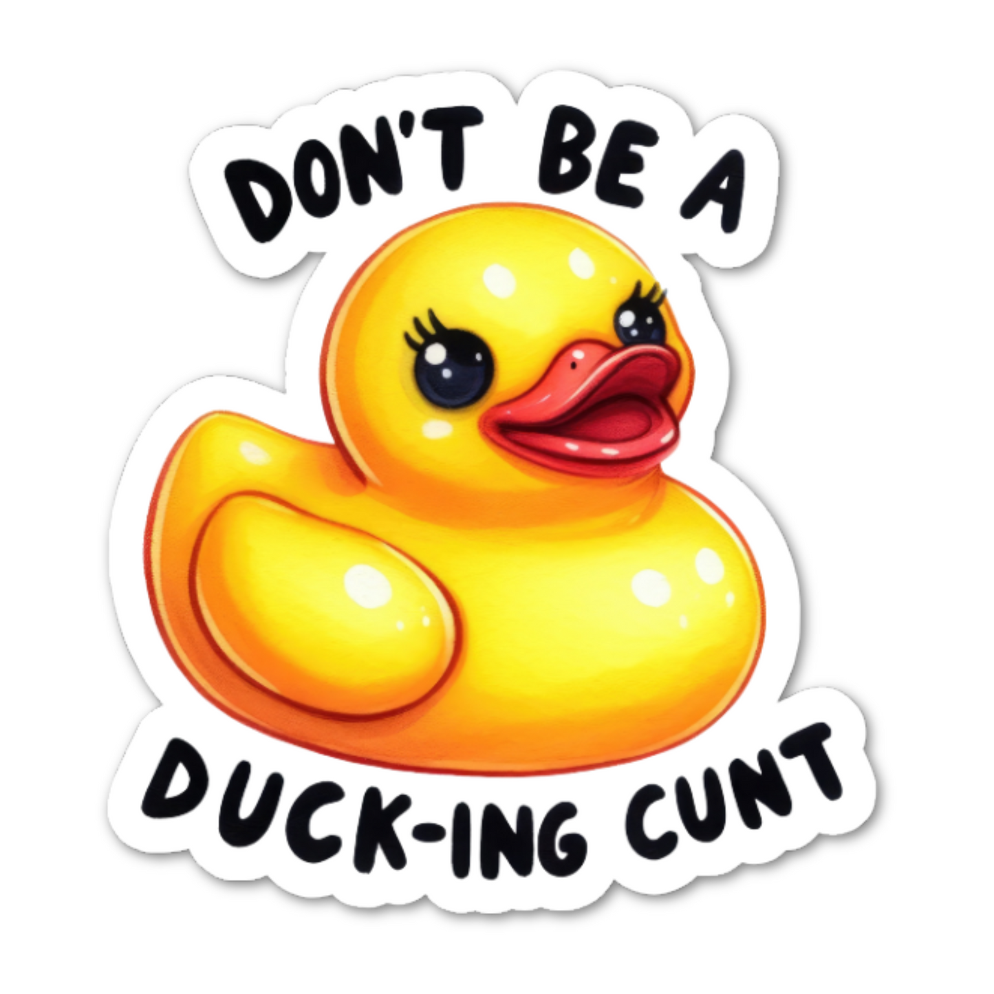 Don't Be A Ducking Cunt Sticker