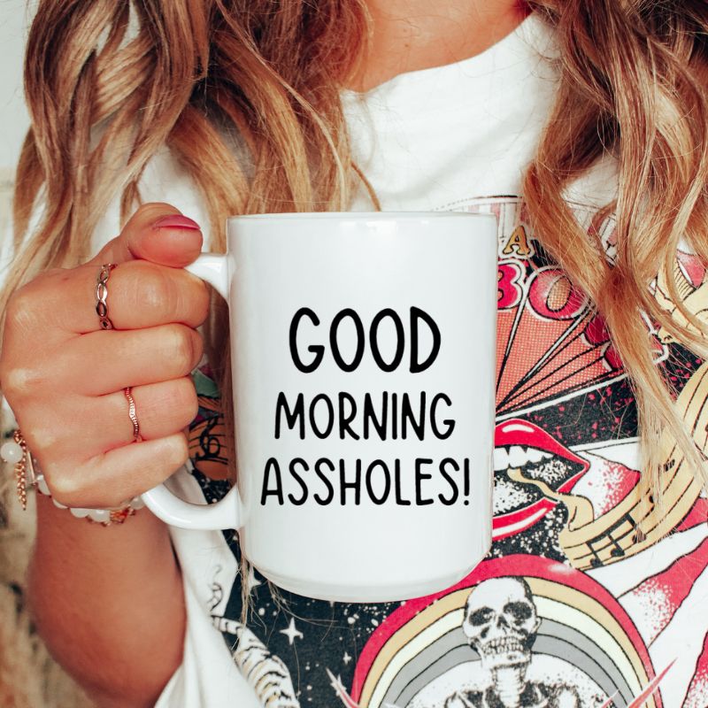 Good Morning Assholes Coffee Mug - Funny Coffee Mugs