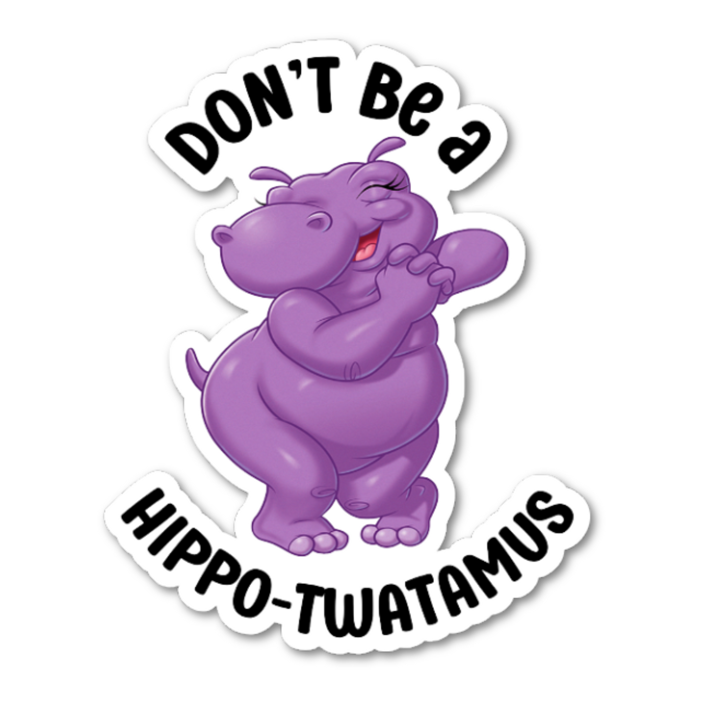 Don’t Be A Hippotwatamus Sticker