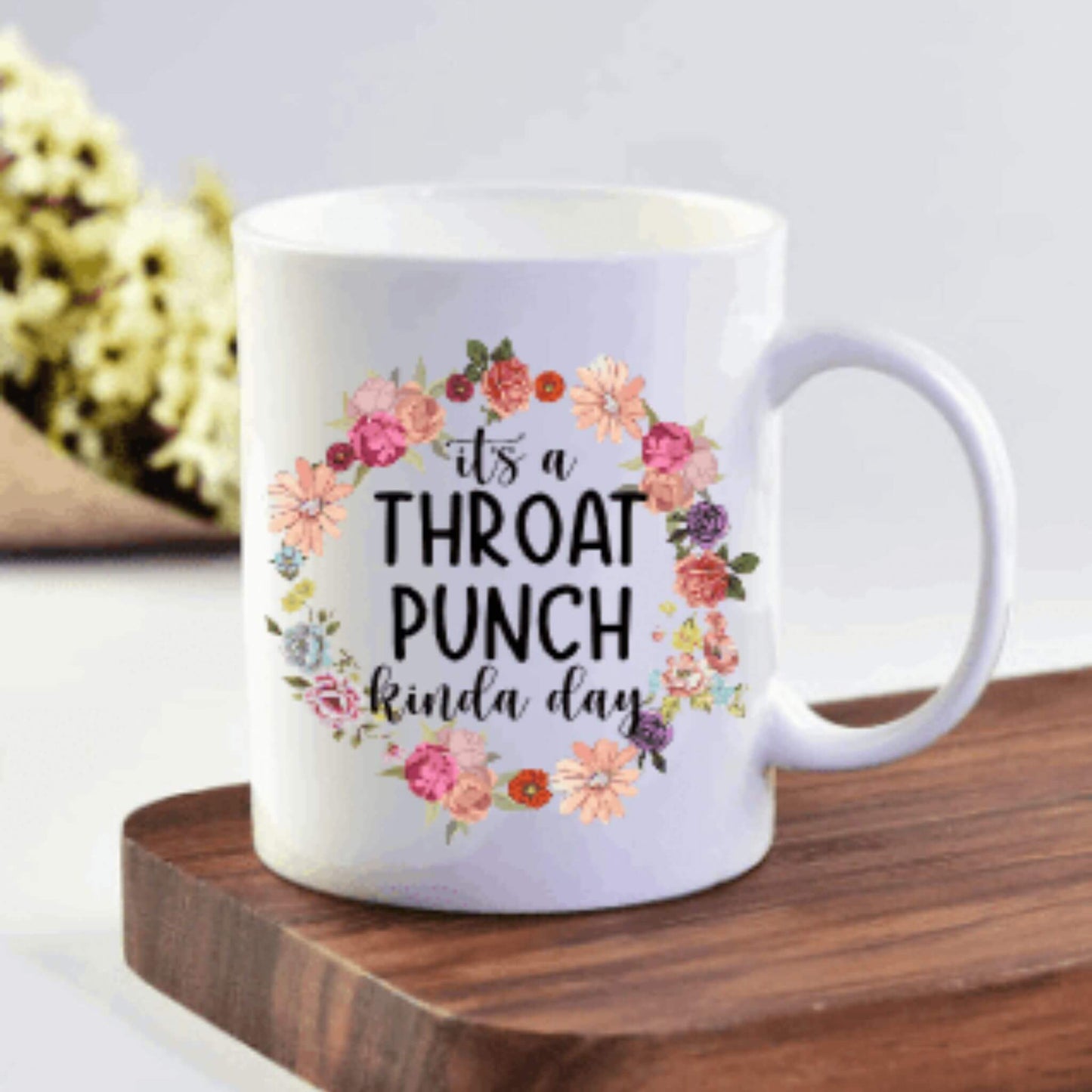 It's A Throat Punch Kinda Day Coffee Mug | Custom Mugs Vinyl Chaos Design Co.