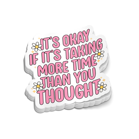 It's Okay If It Takes More Time Sticker