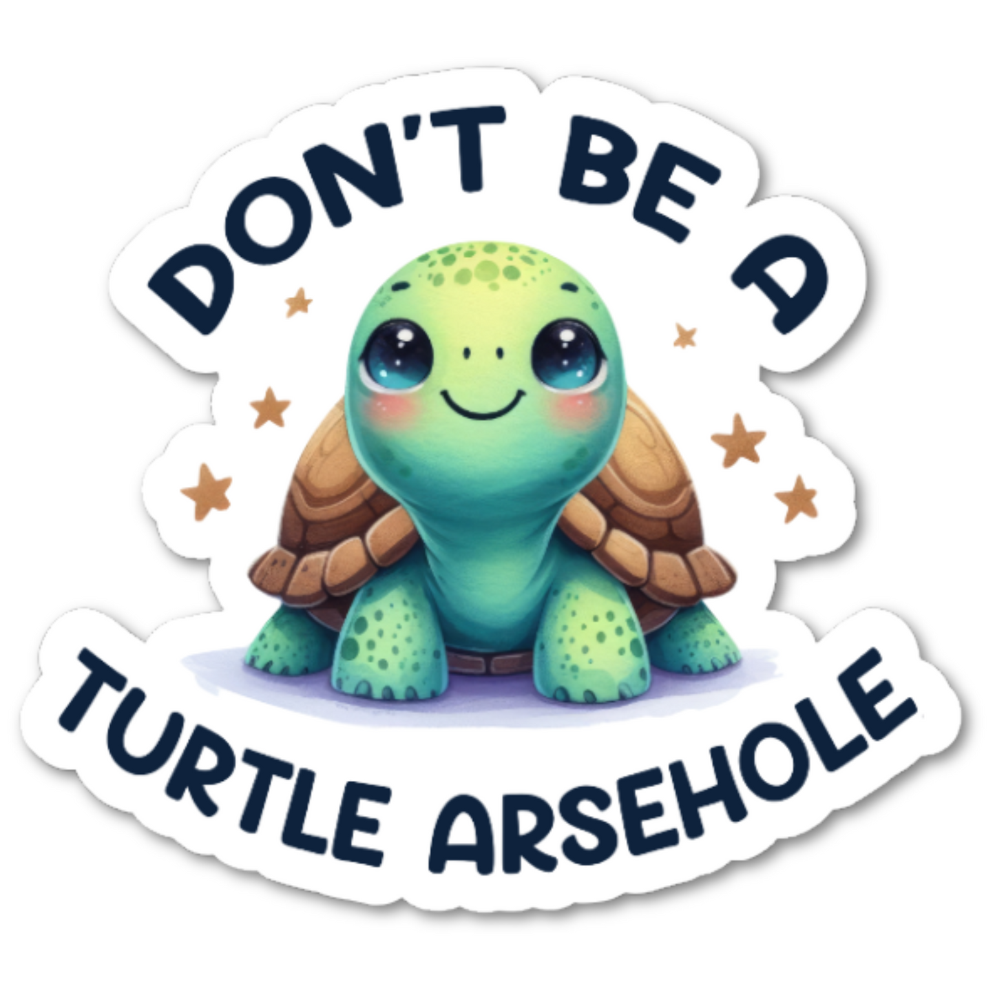 Don't Be A Turtle Arsehole Sticker