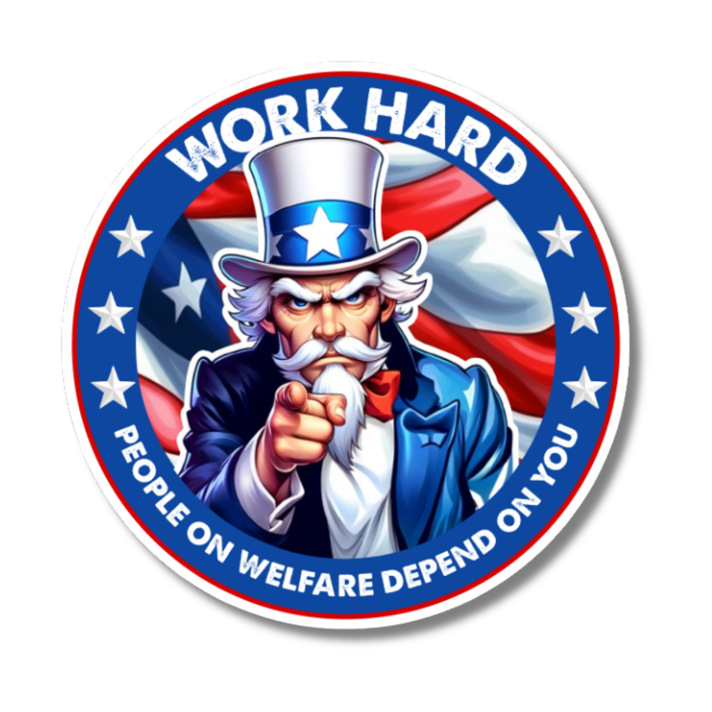 Work Hard People On Welfare Depend On You Sticker