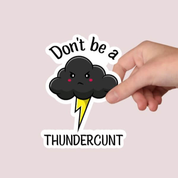 Don’t Be A Thundercunt Sticker – Funny Sticker