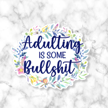 Adulting is some Bullshit Sticker - Funny Sticker