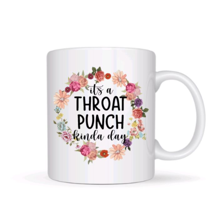 It's A Throat Punch Kinda Day Coffee Mug - Funny Coffee Mugs