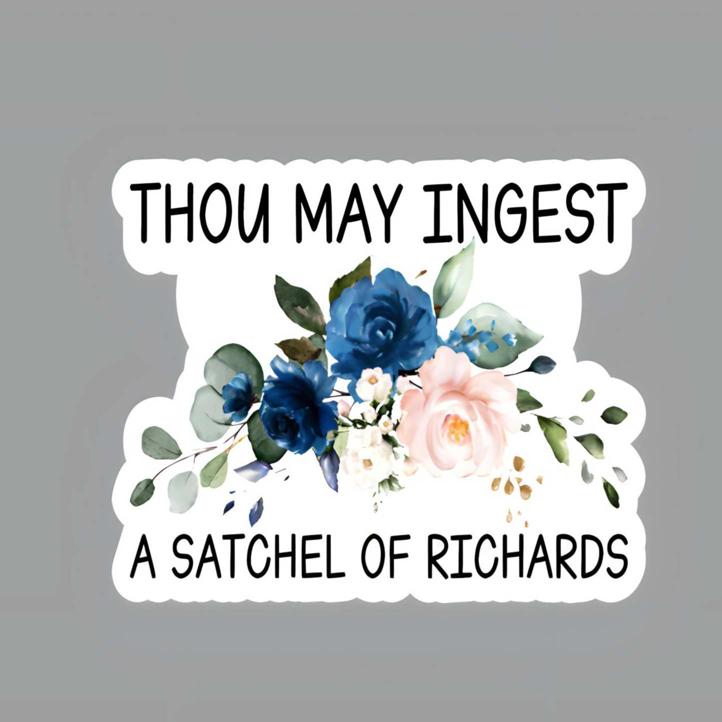 Thou May Ingest A Satchel Of Richards Sticker – Funny Sticker