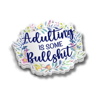 Adulting is some Bullshit Sticker - Funny Sticker