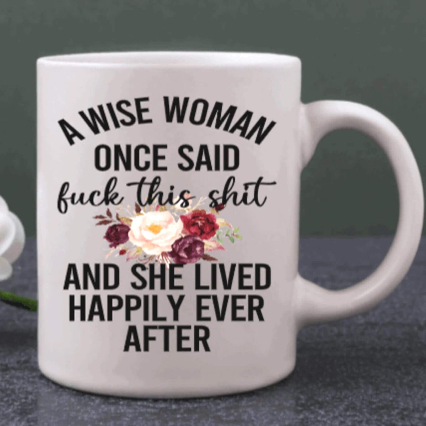 A Wise Woman Once Said Coffee Mug | Custom Mugs Vinyl Chaos Design Co.