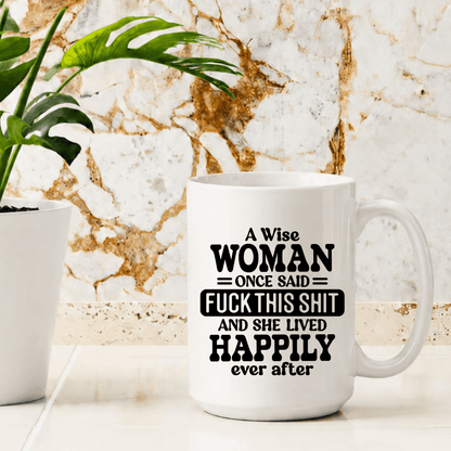 Funny women’s coffee mug with sarcastic “Fuck This Shit and She Lived Happily Ever After” saying