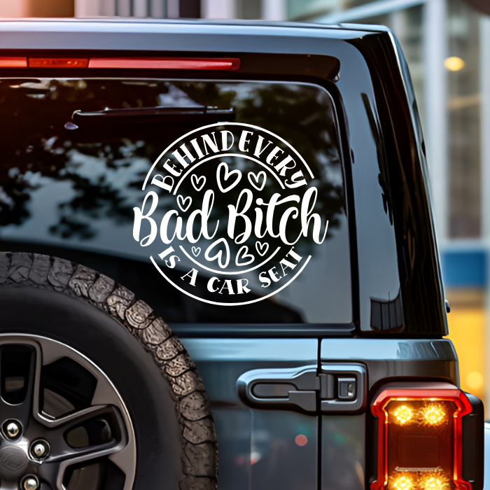 Behind every bad bitch is a car seat decal