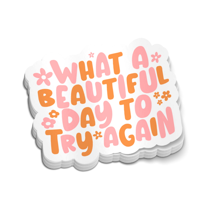 What A Beautiful Day To Try Again Sticker 