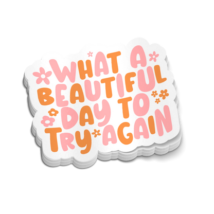 What A Beautiful Day To Try Again Sticker 