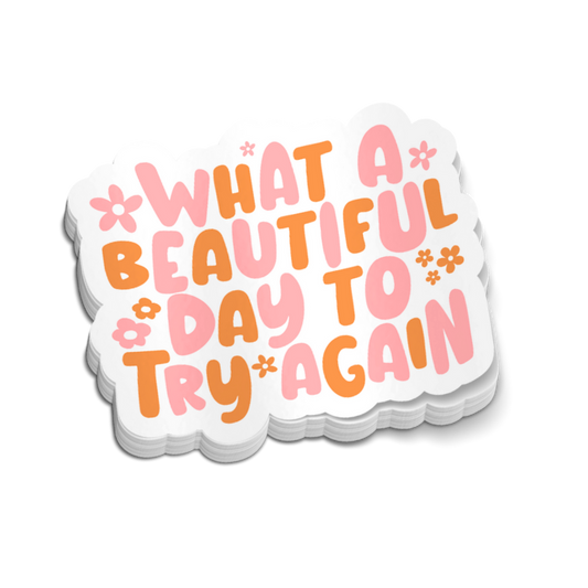 What A Beautiful Day To Try Again Sticker 