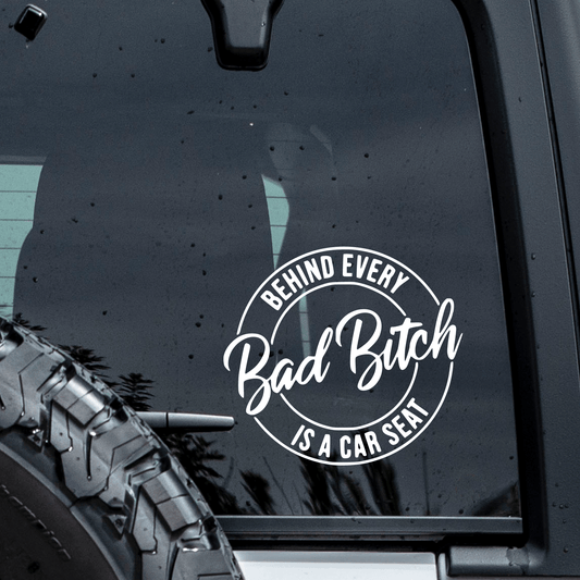 Behind Every Bad Bitch is a Car Seat Decal