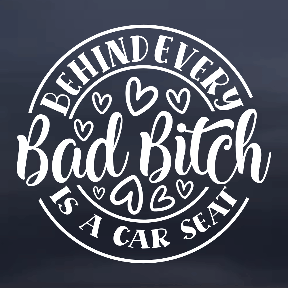 Behind Every Bad Bitch is a Car Seat Sticker