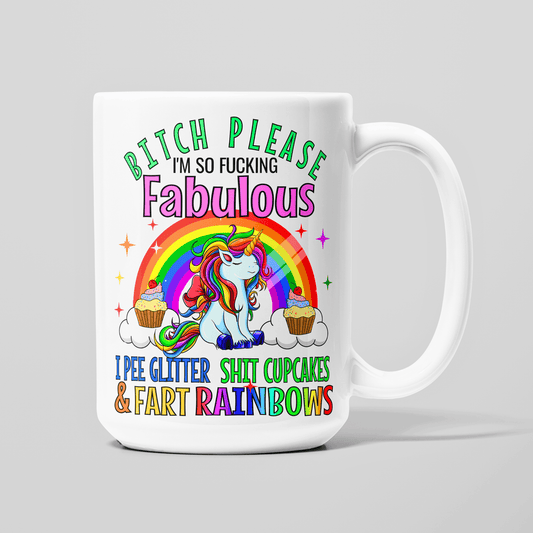 15 oz white coffee mug with colorful unicorn and “Bitch Please I’m So Fucking Fabulous” quote