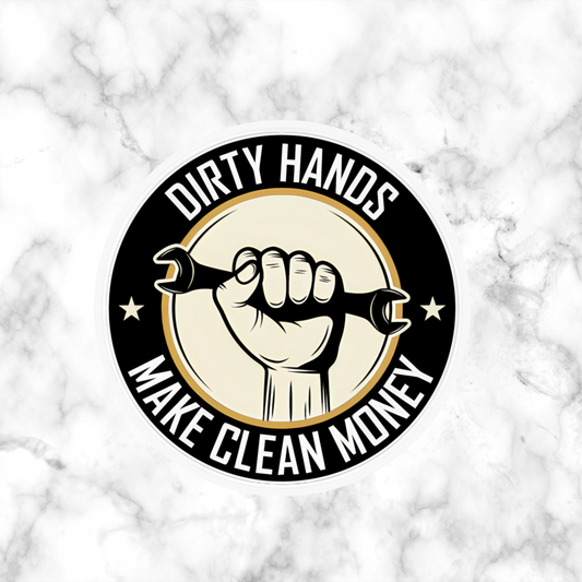 Dirty Hands Make Clean Money Sticker - Hard Hat Sticker