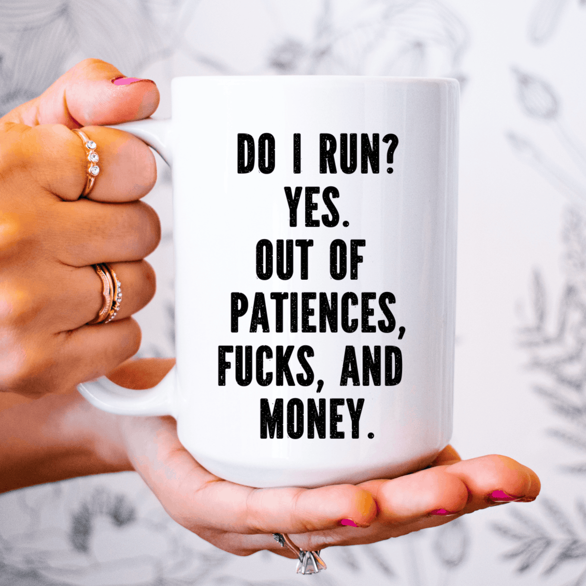 White coffee mug with Do I Run? Yes. Out of Patiences, Fucks, and Money design, perfect for lovers of crude humor.