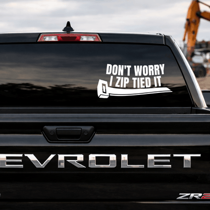 Don't Worry I Zip Tied It Decal
