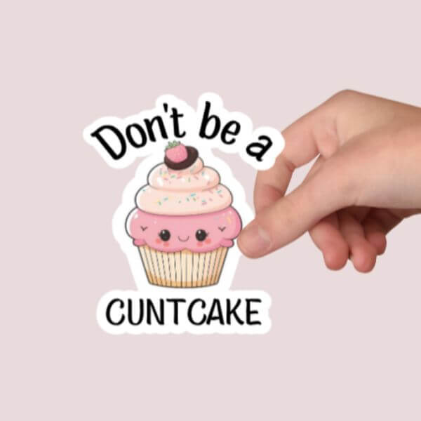 Don’t Be A CuntCake Sticker – Funny Sticker