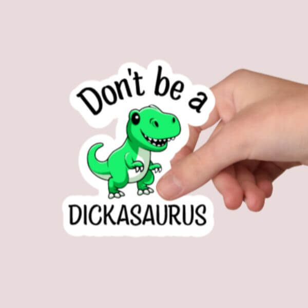 Don't Be A Dickasaurus Sticker - Funny Sticker – Vinyl Chaos Design Co.