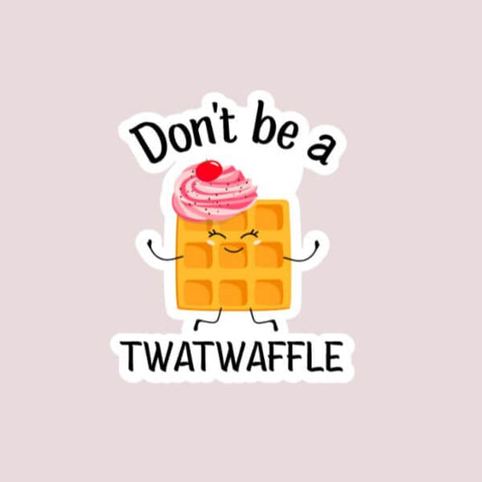 Don't Be A Twatwaffle Sticker - Funny Sticker