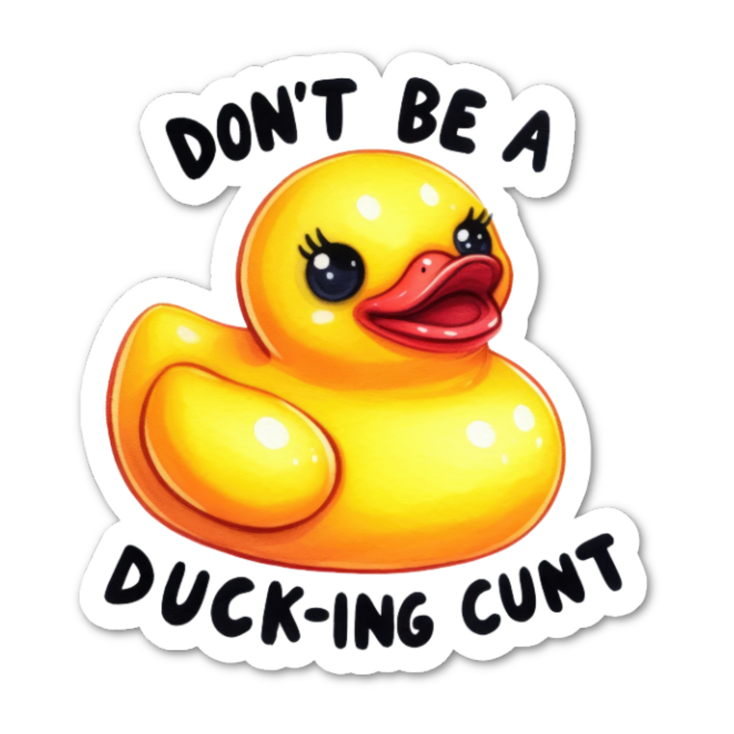 Don't Be A Ducking Cunt Sticker - Funny Sticker