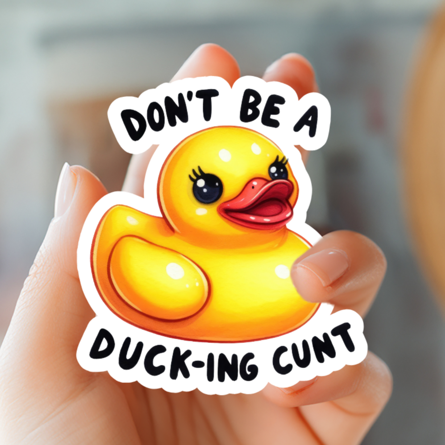 Don't Be A Ducking Cunt Sticker - Funny Sticker