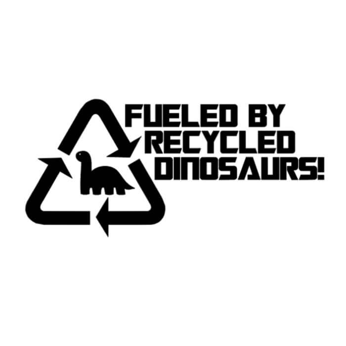 Fueled By Recycled Dinosaurs Vinyl Decal Vinyl Chaos Design Co.