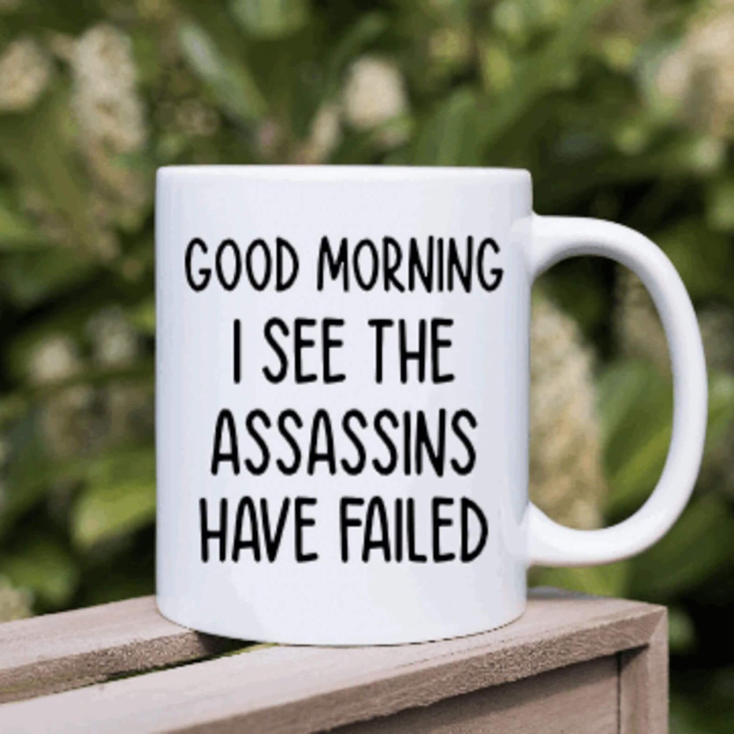 Good Morning I See The Assassins Have Failed Coffee Mug | Custom Mugs Vinyl Chaos Design Co.