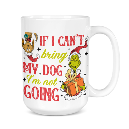 White mug with Grinch design and text 'If I can't bring my dog, I'm not going' on a white background