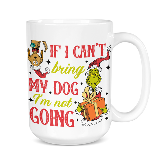 White mug with Grinch design and text 'If I can't bring my dog, I'm not going' on a white background