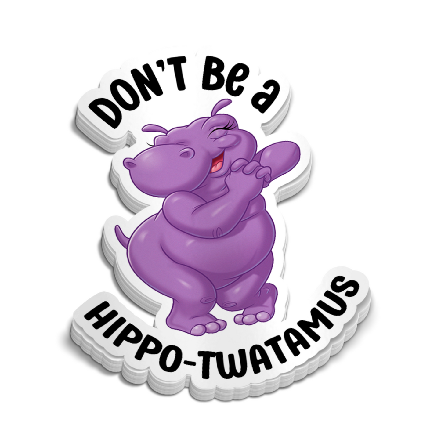 Don’t Be A Hippotwatamus Sticker – Funny Sticker
