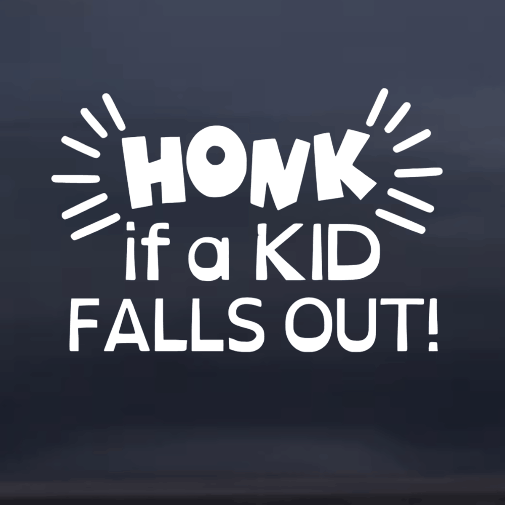 White text 'Honk if a Kid Falls Out!' on a dark background