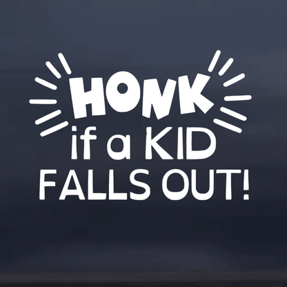 White text 'Honk if a Kid Falls Out!' on a dark background