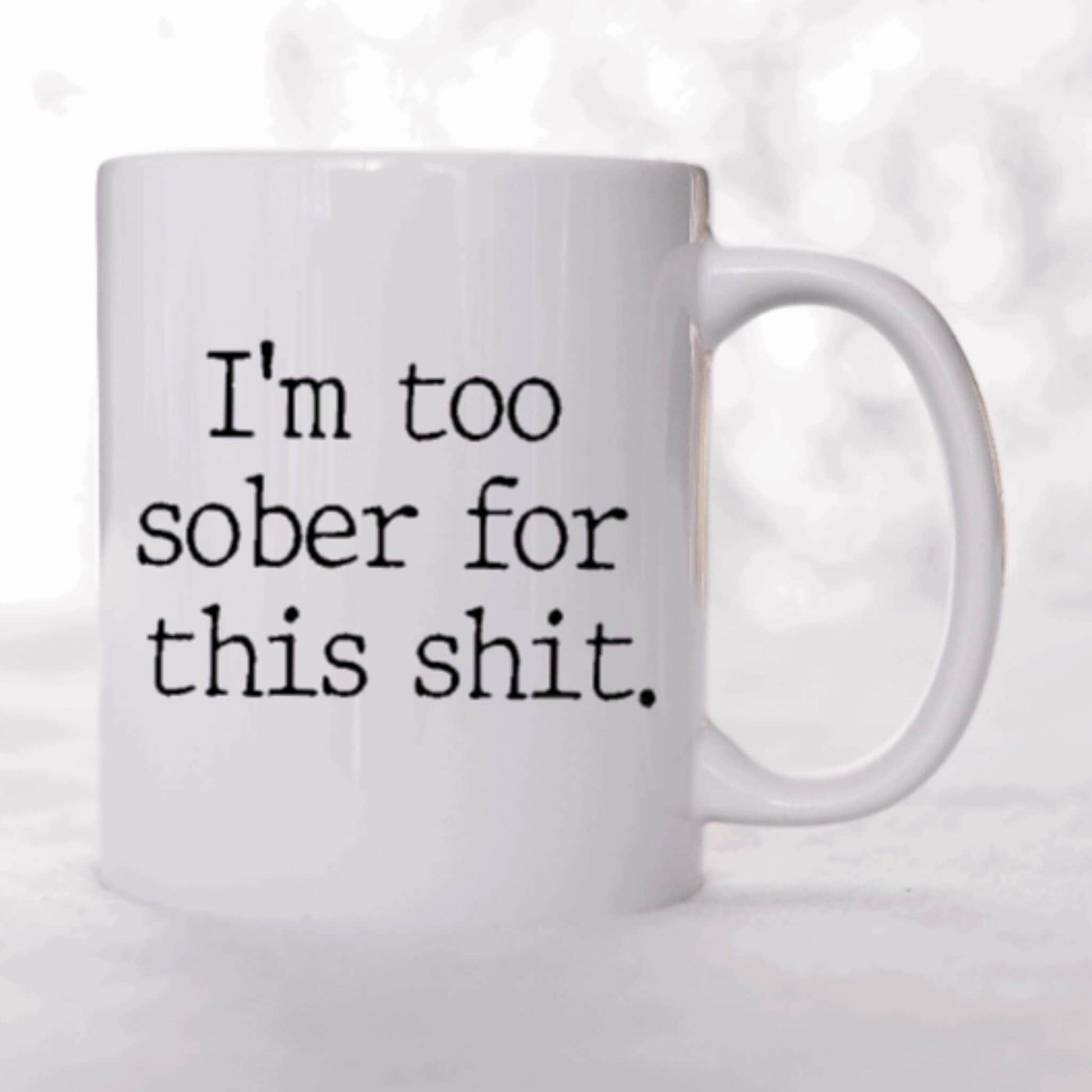 I'm Too Sober Coffee Mug | Custom Mugs Vinyl Chaos Design Co.