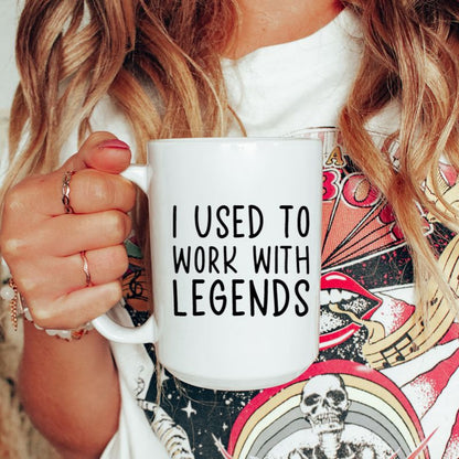 I Used To Work With Legends Coffee Mug - Custom Mugs