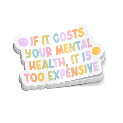 If It Cost Your Mental Health It Is Too Expensive Sticker