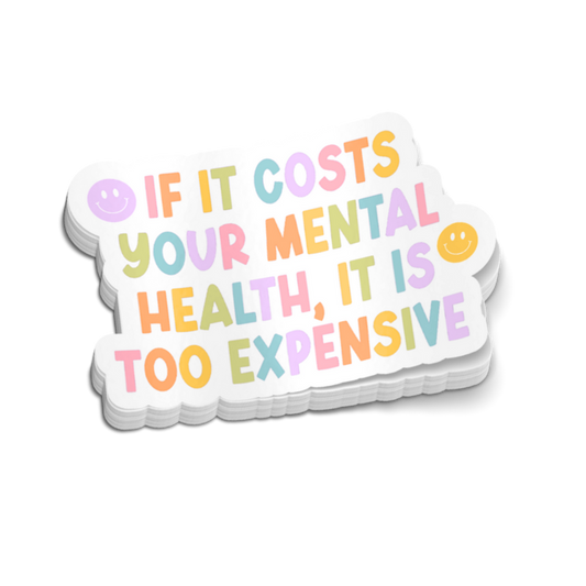 If It Cost Your Mental Health It Is Too Expensive Sticker